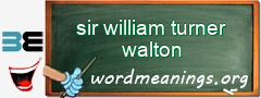 WordMeaning blackboard for sir william turner walton